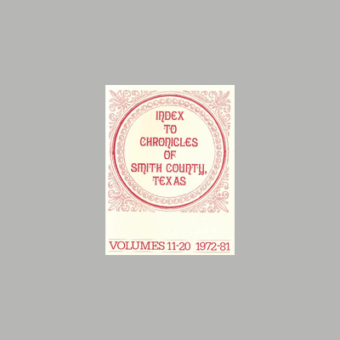 Index To Chronicles Of Smith County, Texas Volumes 11-20 1972-81