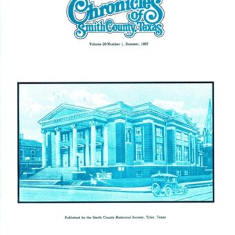 Chronicles of Smith County, Texas, Volume 26 Issue 1, Summer 1987.