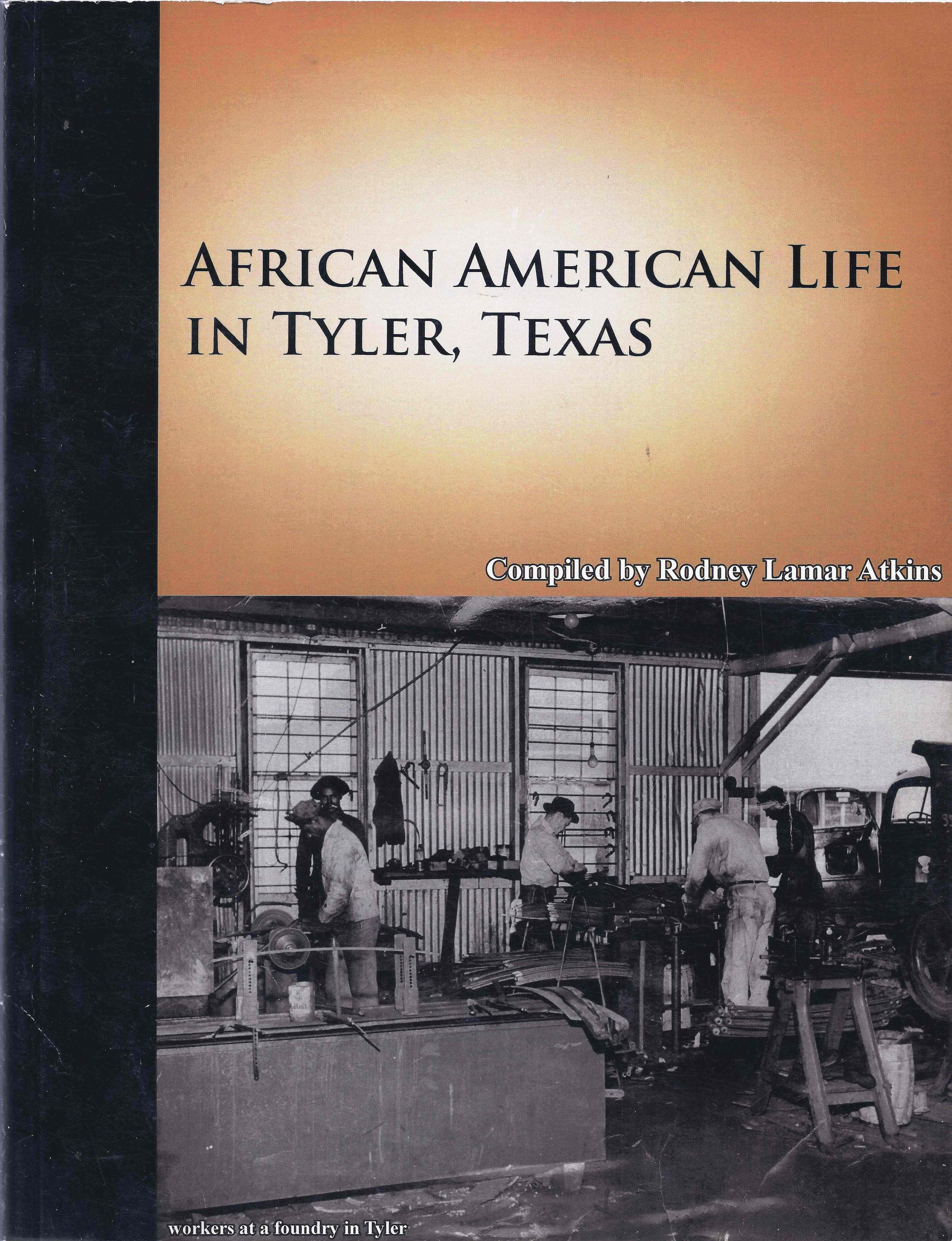 Cover to African American Life in Tyler, Texas compiled by Rodney Lamar Atkins published in 2008.