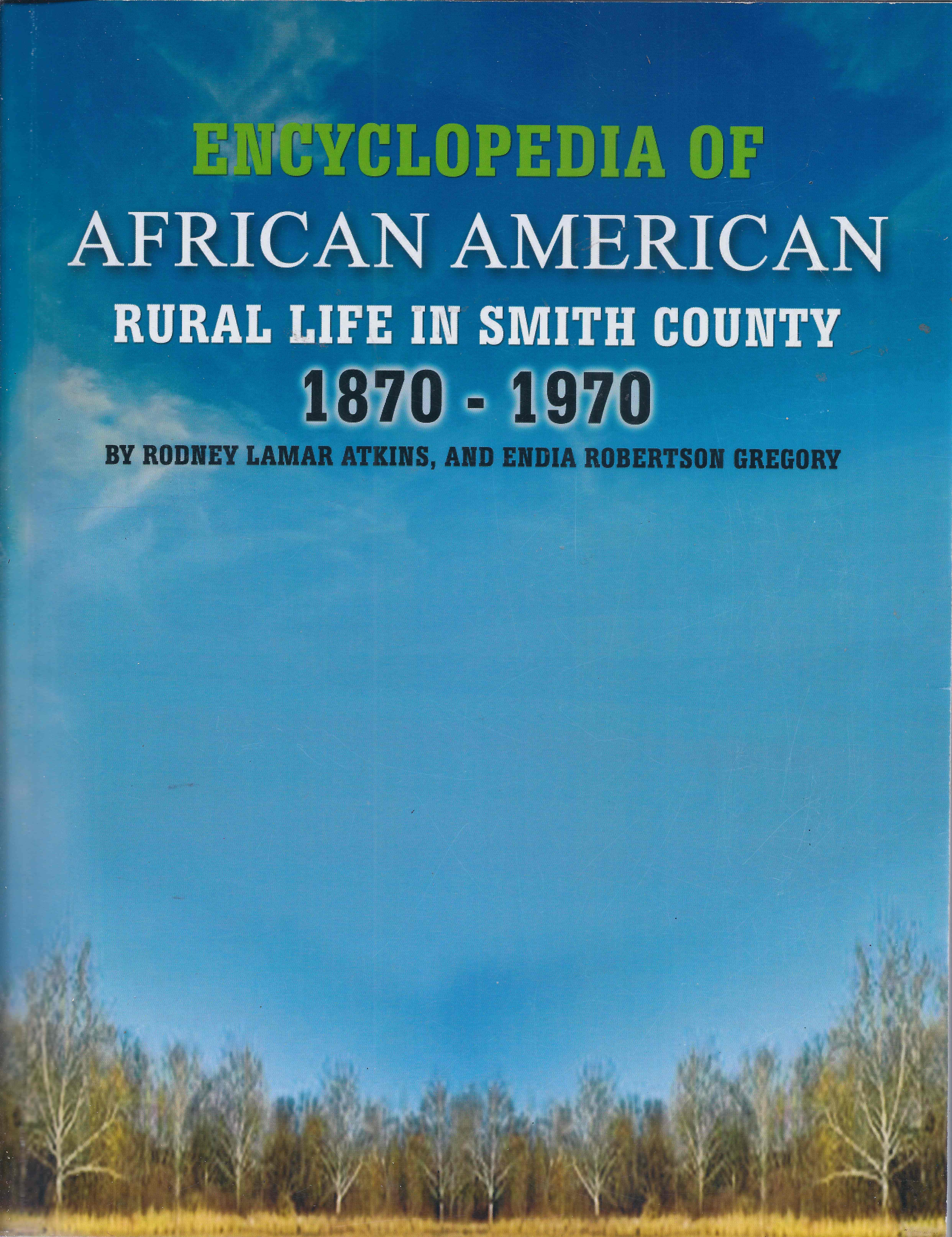 Encyclopedia of African American Rural Life in Smith County 1870-1970 by Rodney L. Atkins and Endia Robertson Gregory