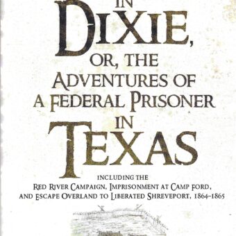 Thirteen Months in Dixie, or, the Adventures of a Federal Prisoner in Texas